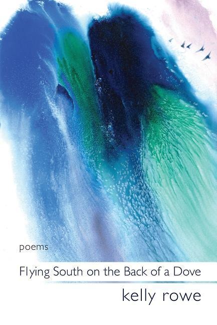 Flying South on the Back of a Dove: Poems Volume 5