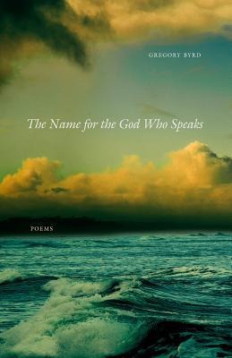 The Name for the God Who Speaks: Poems