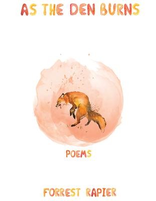 As the Den Burns: Poems Volume 29
