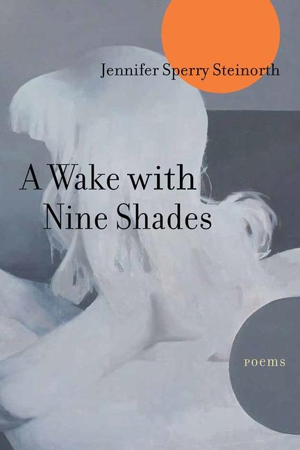 A Wake with Nine Shades: Poems Volume 24