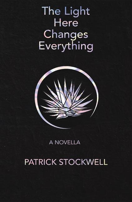 The Light Here Changes Everything (Signature Series Limited Edition): A Novella