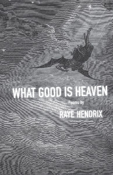 What Good Is Heaven: Poems Volume 11