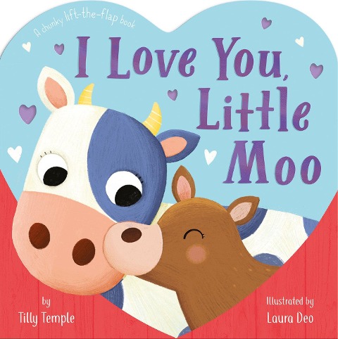 I Love You, Little Moo: A Chunky Lift-The-Flap Book
