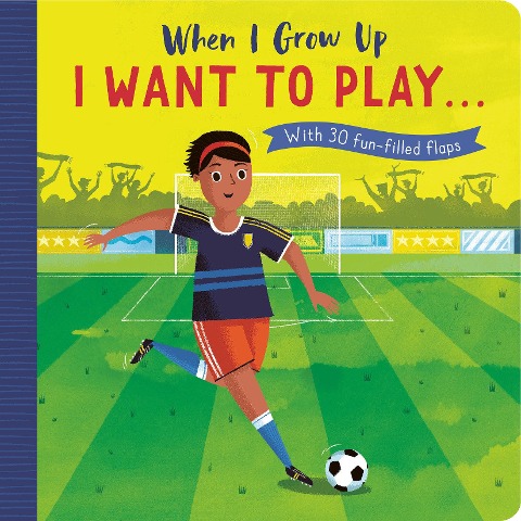 When I Grow Up: I Want to Play ...: With 30 Fun-Filled Flaps
