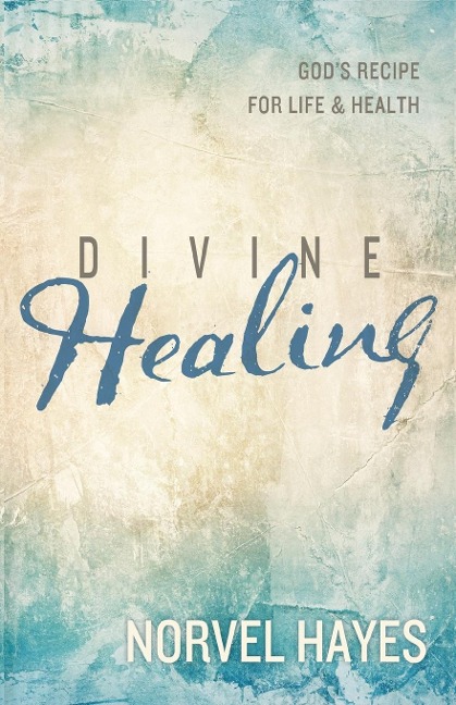 Divine Healing: Gods Recipe for Life and Health
