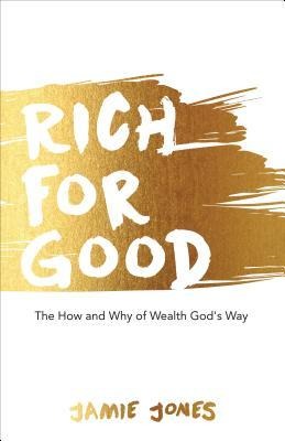Rich For Good: The How and Why of Wealth Gods Way