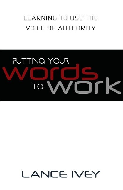 Putting Your Words to Work: Learn to Use the Voice of Authority