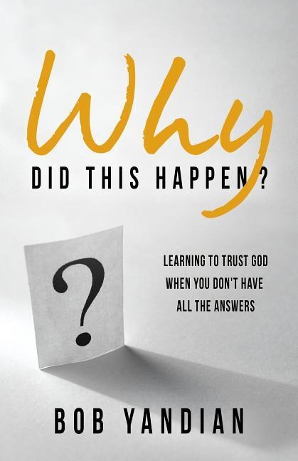 Why Did This Happen?: Learning to Trust God When You Dont Have All the Answers