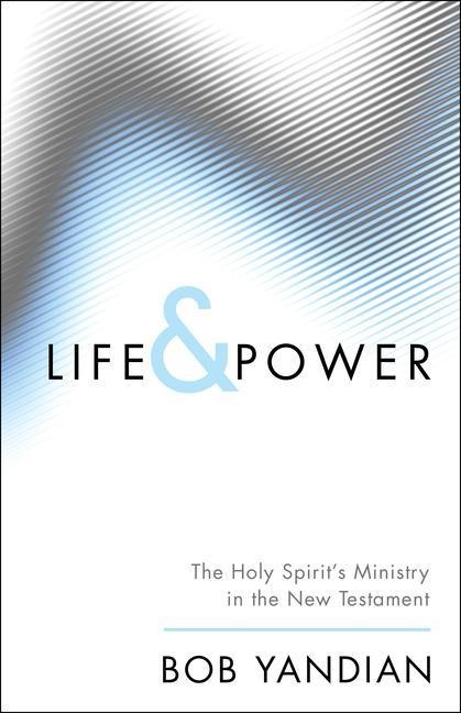 Life & Power: The Holy Spirits Ministry in the New Testament