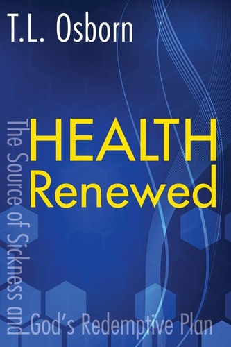 Health Renewed The Source of Sickness and God's Redemptive Plan