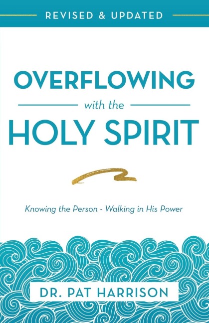 Overflowing with the Holy Spirit: Knowing the Person - Walking in His Power (Revised and Updated)
