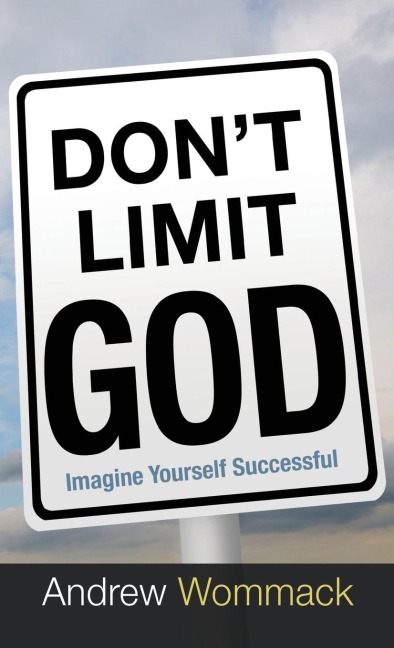 Dont Limit God: Imagine Yourself Successful