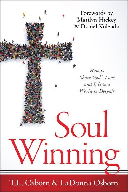 Soul Winning: How to Share Gods Love and Life to a World in Despair