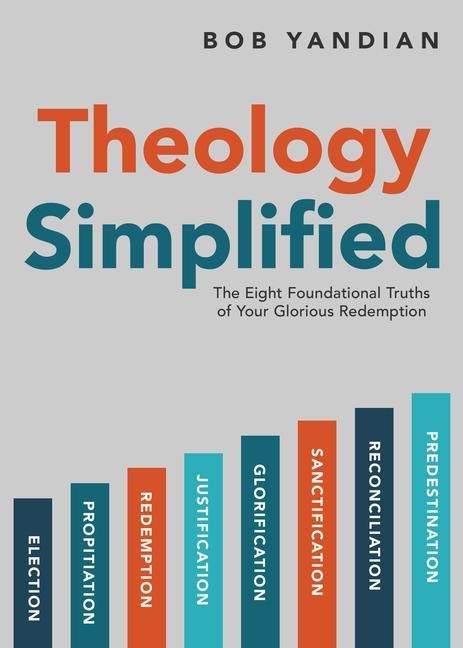 Theology Simplified: The 8 Foundational Truths of Your Glorious Redemption