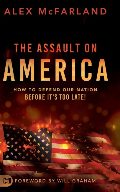 The Assault on America: How to Defend Our Nation Before Its Too Late!