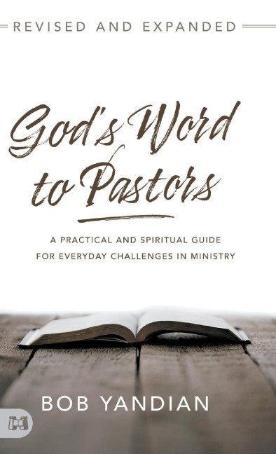 Gods Word to Pastors Revised and Expanded: A Practical and Spiritual Guide for Everyday Challenges in Ministry