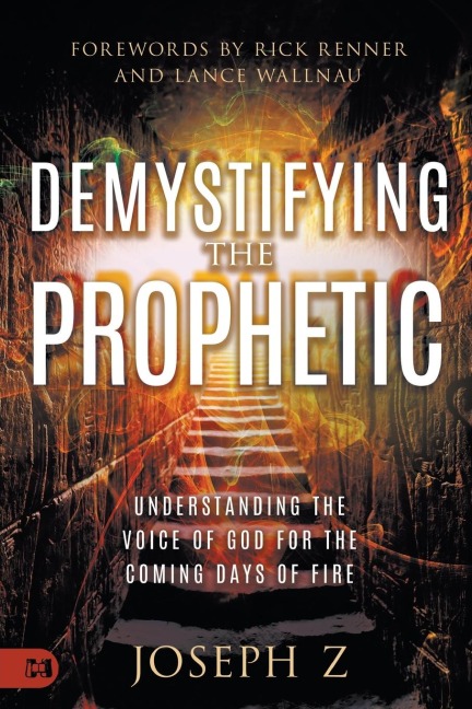 Demystifying the Prophetic: Understanding the Voice of God for the Coming Days of Fire