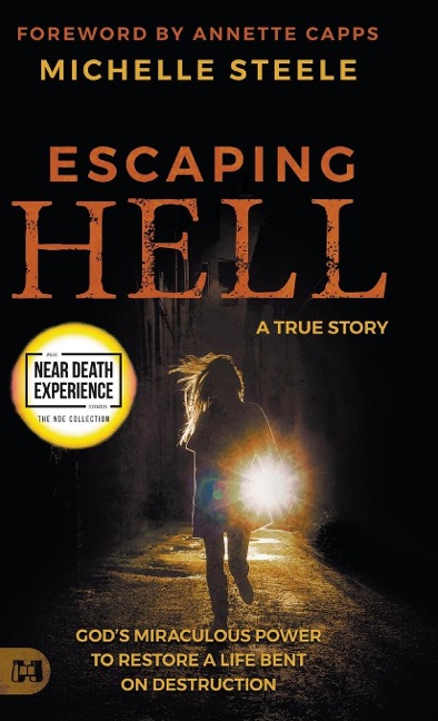 Escaping Hell: A True Story of Gods Miraculous Power to Restore a Life Bent on Destruction
