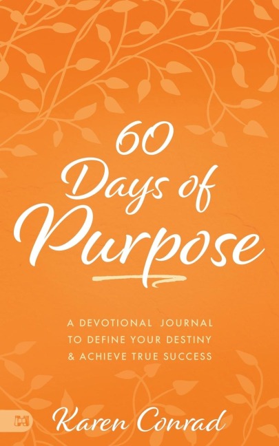 60 Days of Purpose: A Devotional Journal to Define Your Destiny and Achieve True Success