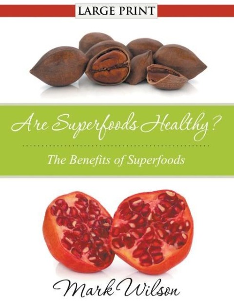 Are Superfoods Healthy? (Large Print): The Benefits of Superfoods