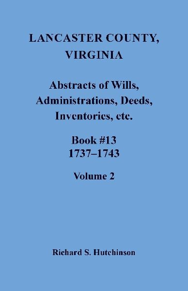 Lancaster County, Virginia Abstracts of Wills, Administrations, Deeds, Inventories, etc., Book 13, 1737-1743, Volume 2