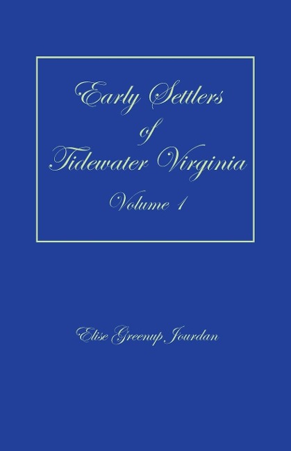 Early Settlers of Tidewater Virginia, Volume 1