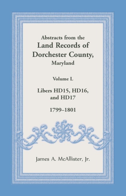 Abstracts from the Land Records of Dorchester County, Maryland, Volume L: 1799-1801
