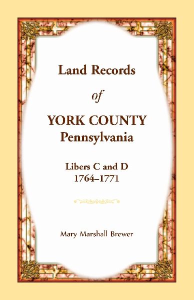 Land Records of York County, Pennsylvania, Libers C and D, 1764-1771