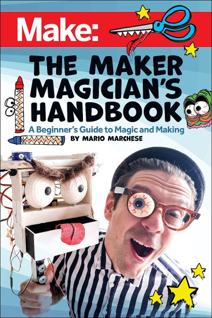 The Maker Magicians Handbook: A Beginners Guide to Magic + Making