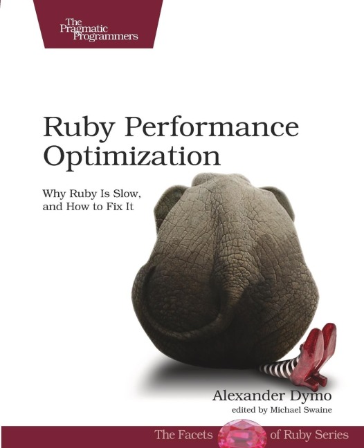 Ruby Performance Optimization: Why Ruby Is Slow, and How to Fix It