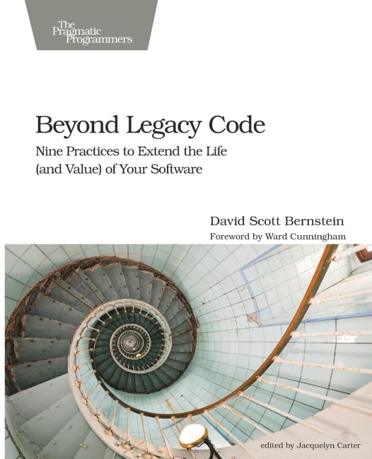 Beyond Legacy Code: Nine Practices to Extend the Life (and Value) of Your Software