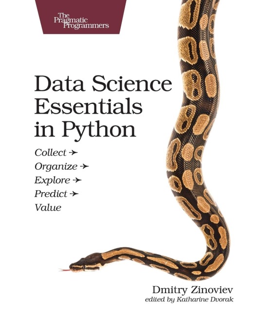 Data Science Essentials in Python: Collect - Organize - Explore - Predict - Value