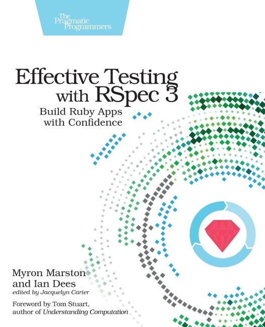 Effective Testing with Rspec 3: Build Ruby Apps with Confidence