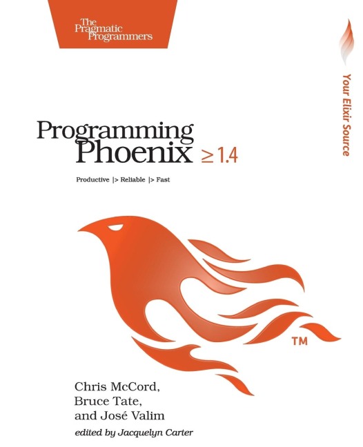Programming Phoenix 1.4: Productive > Reliable > Fast