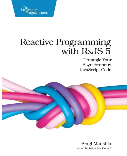 Reactive Programming with Rxjs 5: Untangle Your Asynchronous JavaScript Code