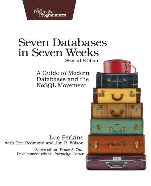 Seven Databases in Seven Weeks 2e: A Guide to Modern Databases and the NoSQL Movement