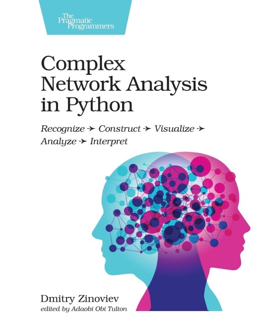 Complex Network Analysis in Python: Recognize - Construct - Visualize - Analyze - Interpret