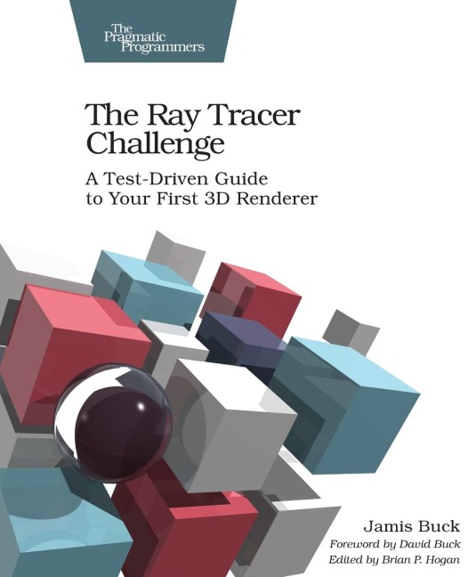 The Ray Tracer Challenge: A Test-Driven Guide to Your First 3D Renderer