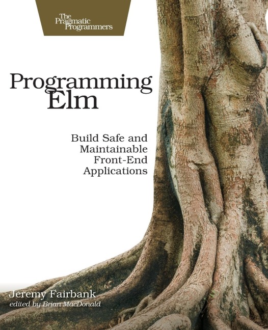 Programming ELM: Build Safe, Sane, and Maintainable Front-End Applications