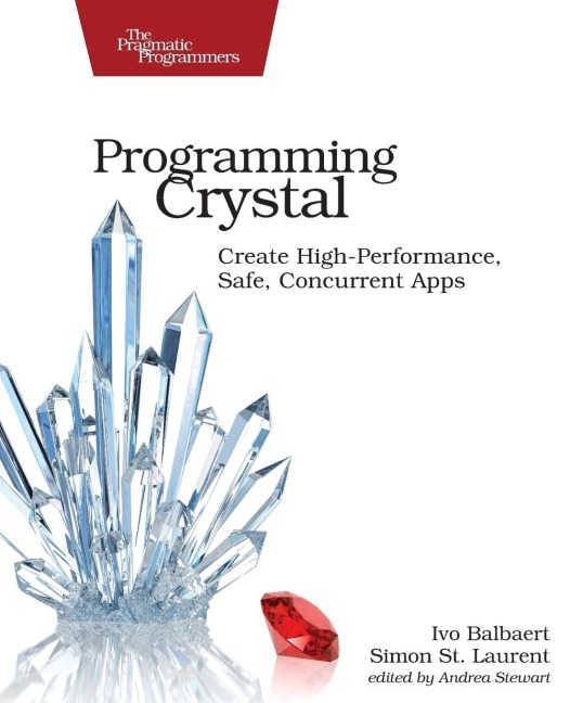 Programming Crystal: Create High-Performance, Safe, Concurrent Apps