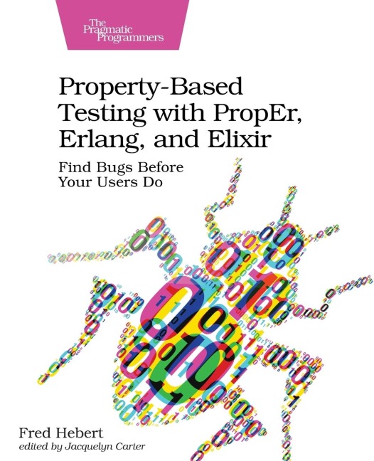 Property-Based Testing with Proper, Erlang, and Elixir: Find Bugs Before Your Users Do