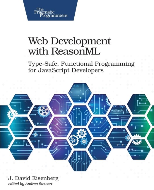 Web Development with Reasonml: Type-Safe, Functional Programming for JavaScript Developers