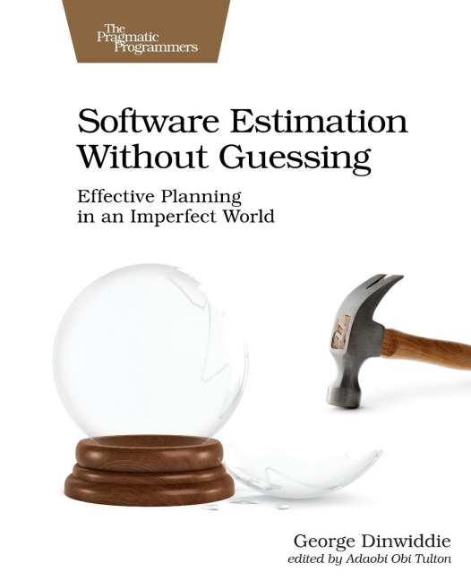 Software Estimation Without Guessing: Effective Planning in an Imperfect World