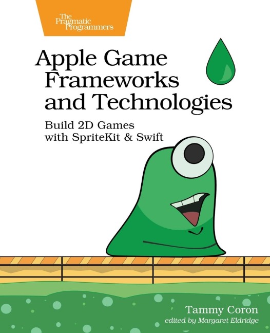 Apple Game Frameworks and Technologies: Build 2D Games with Spritekit & Swift