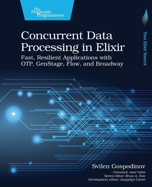 Concurrent Data Processing in Elixir: Fast, Resilient Applications with Otp, Genstage, Flow, and Broadway