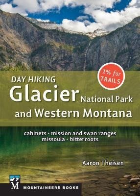 Day Hiking: Glacier National Park & Western Montana: Cabinets, Mission and Swan Ranges, Missoula, Bitterroots (Day Hiking Series)