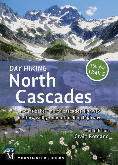 Day Hiking North Cascades: Mount Baker * North Cascades Highway * Methow Valley * Mountain Loop Highway (Day Hiking Series)