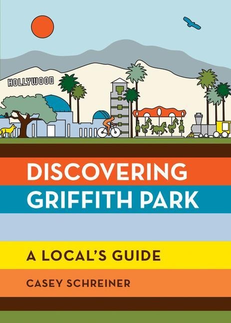 Discovering Griffith Park: A Locals Guide