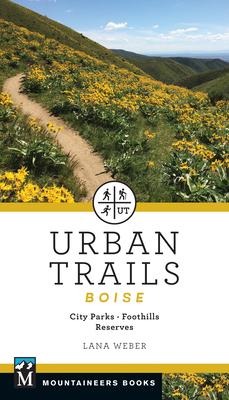 Urban Trails Boise: City Parks * Foothills * Reserves