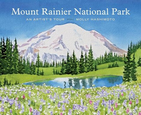 Mount Rainier National Park: An Artists Tour